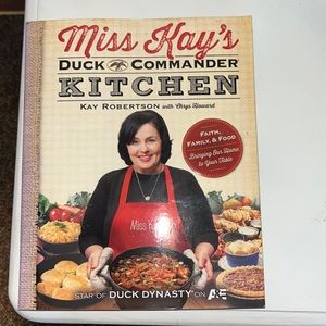 Miss Kay's Duck Commander Kitchen Faith, Family, and Food Our Home to Your Table